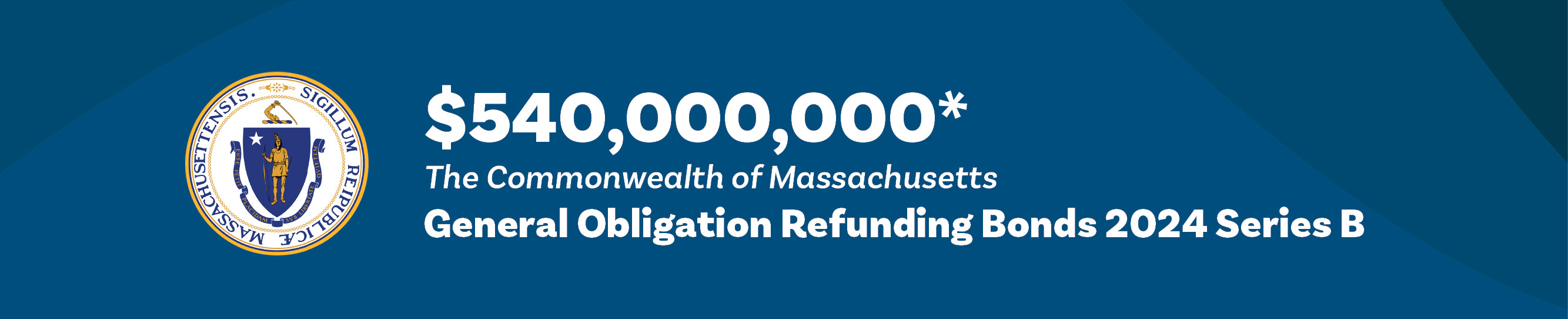 Blue Geometric header that reads 'General Obligation Refunding Bonds 2024 Series B, $540 million' in white text with the seal of the Commonwealth of Massachusetts